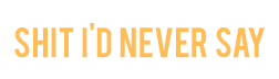 never say